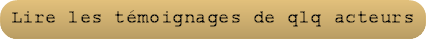 Lire les témoignages de qlq acteurs